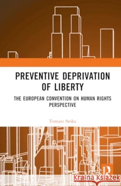 Preventive Deprivation of Liberty: The European Convention on Human Rights Perspective Tomasz Sroka 9781032601502 Routledge