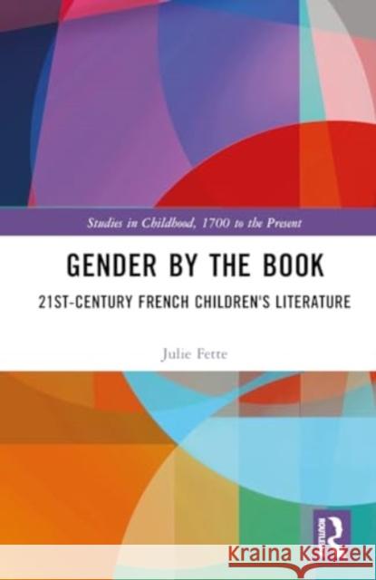 Gender by the Book: 21st-Century French Children's Literature Julie Fette 9781032601540 Routledge