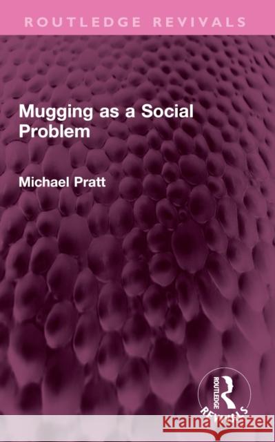 Mugging as a Social Problem Michael Pratt 9781032601878
