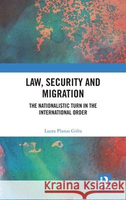 Law, Security and Migration Laura Planas Gifra 9781032602165 Taylor & Francis Ltd