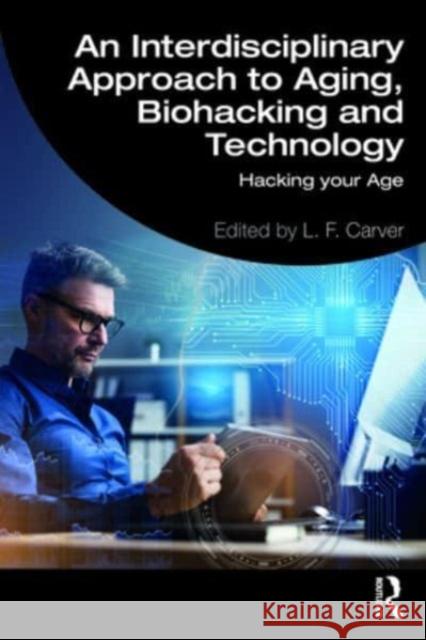 An Interdisciplinary Approach to Aging, Biohacking and Technology  9781032602264 Taylor & Francis Ltd