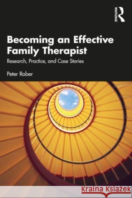 Becoming an Effective Family Therapist Peter Rober 9781032602677