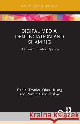 Digital Media, Denunciation and Shaming: The Court of Public Opinion Rashid Gabdulhakov 9781032602738