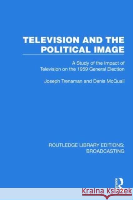 Television and the Political Image Denis, MA, PhD, DipPSA, McQuail 9781032602752