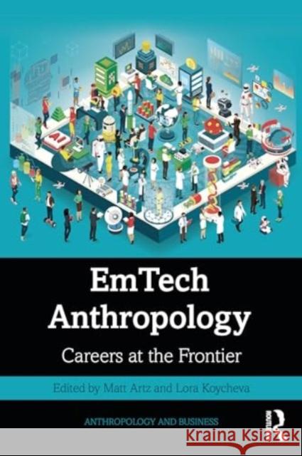 Emtech Anthropology: Careers at the Frontier Matt Artz Lora Koycheva 9781032602998 Routledge