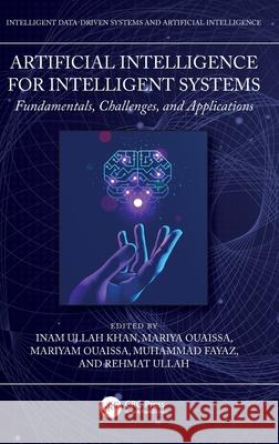 Artificial Intelligence for Intelligent Systems: Fundamentals, Challenges, and Applications Inam Ullah Khan Mariya Ouaissa Mariyam Ouaissa 9781032603179