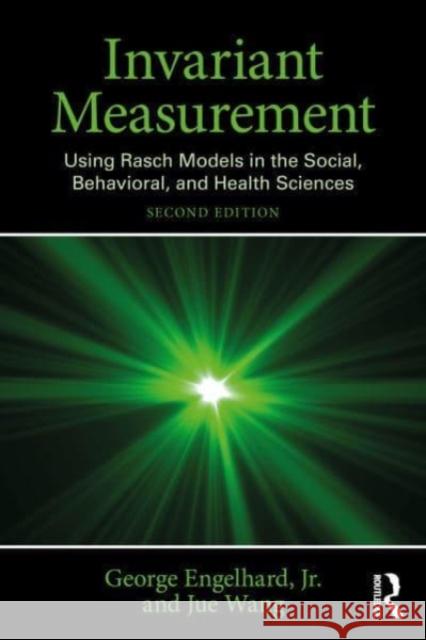 Invariant Measurement: Using Rasch Models in the Social, Behavioral, and Health Sciences George Engelhar Jue Wang 9781032603391 Routledge