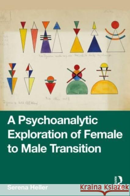 A Psychoanalytic Exploration of Female to Male Transition Serena Heller 9781032603421 Taylor & Francis Ltd