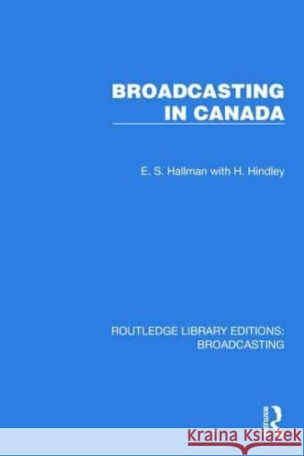 Broadcasting in Canada H. Hindley 9781032603810 Taylor & Francis Ltd