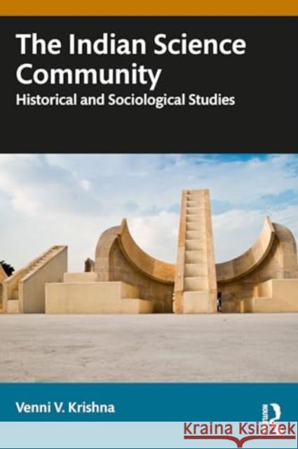 The Indian Science Community: Historical and Sociological Studies Venni V. Krishna 9781032604442 Routledge Chapman & Hall
