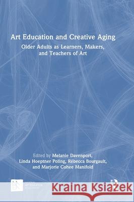 Art Education and Creative Aging  9781032604541 Taylor & Francis Ltd