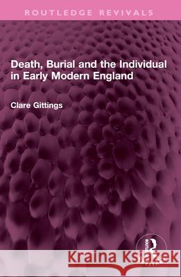 Death, Burial and the Individual in Early Modern England Clare Gittings 9781032604930 Routledge