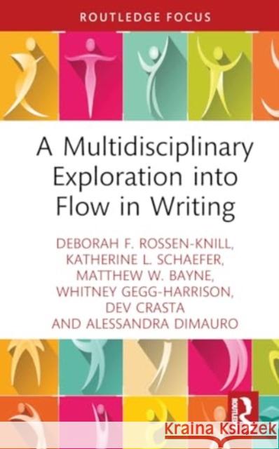 A Multidisciplinary Exploration Into Flow in Writing Deborah F. Rossen-Knill Katherine L. Schaefer Matthew W. Bayne 9781032604954 Routledge