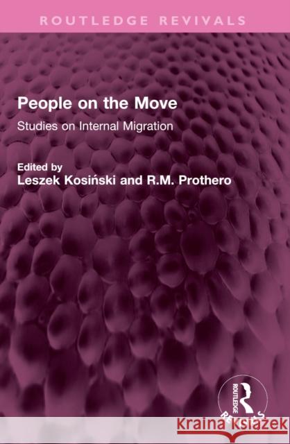 People on the Move: Studies on Internal Migration Leszek Kosiński R. M. Prothero 9781032605302 Routledge