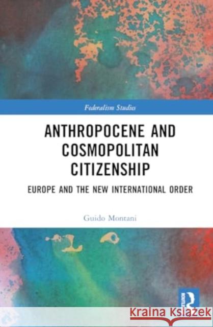 Anthropocene and Cosmopolitan Citizenship Guido (University of Pavia, Italy) Montani 9781032605463 Taylor & Francis Ltd