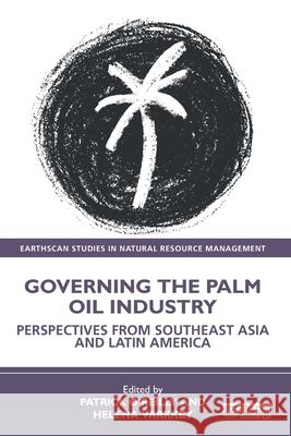 Governing the Palm Oil Industry: Perspectives from Southeast Asia and Latin America Patrick O'Reilly Helena Varkkey 9781032605524 Routledge