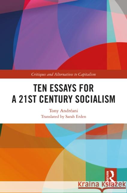 Ten Essays for a 21st Century Socialism Tony (University of Paris 8, France) Andreani 9781032605548 