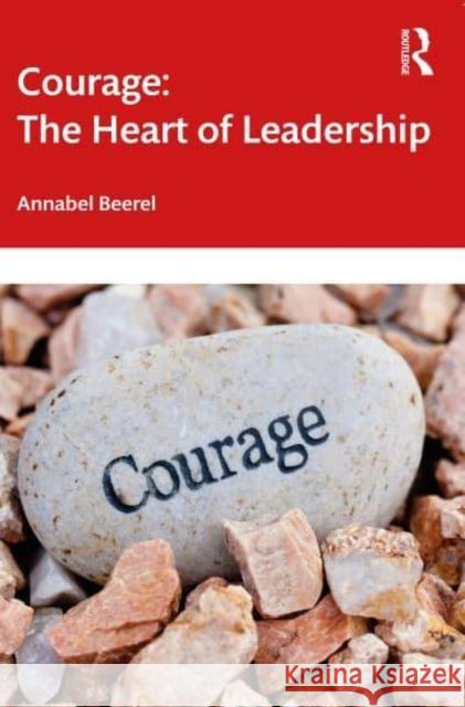 Courage: The Heart of Leadership Annabel Beerel 9781032605609 Routledge