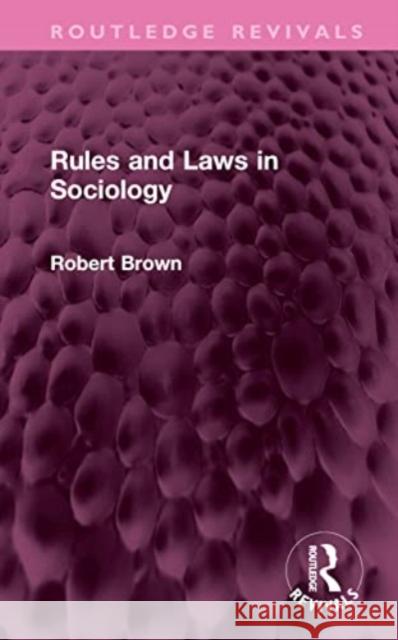 Rules and Laws in Sociology Robert (Beckman Laser Institute and Medical Clinic, University of California, Irvine, USA) Brown 9781032605753