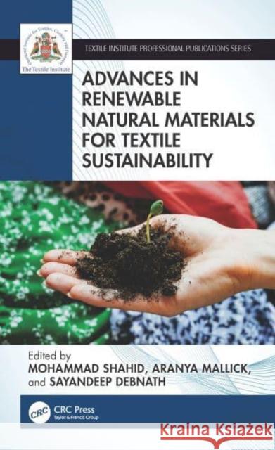 Advances in Renewable Natural Materials for Textile Sustainability Mohammad Shahid Aranya Mallick Sayandeep Debnath 9781032605869 Taylor & Francis Ltd