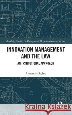 Innovation Management and the Law: An Institutional Approach Alexander Styhre 9781032605937 Routledge