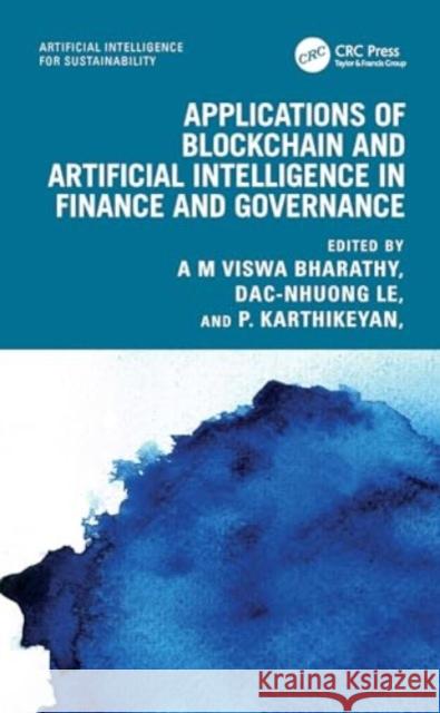 Applications of Blockchain and Artificial Intelligence in Finance and Governance A. M. Viswa Bharathy Dac-Nhuong Le P. Karthikeyan 9781032605975