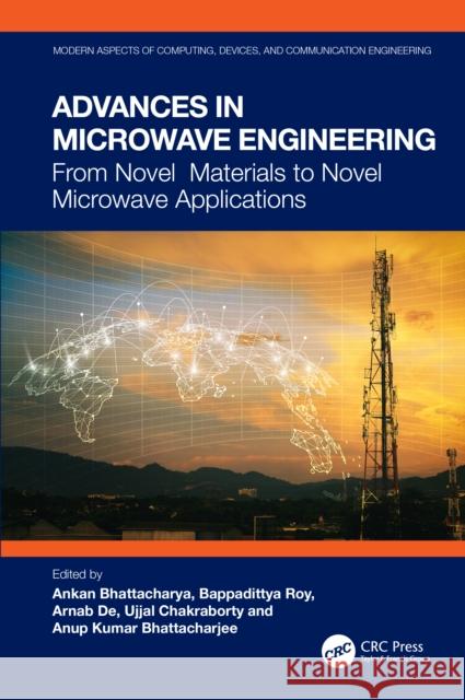 Advances in Microwave Engineering: From Novel Materials to Novel Microwave Applications Ankan Bhattacharya Bappadittya Roy Arnab de 9781032606101 CRC Press