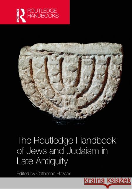The Routledge Handbook of Jews and Judaism in Late Antiquity Catherine Hezser 9781032606149