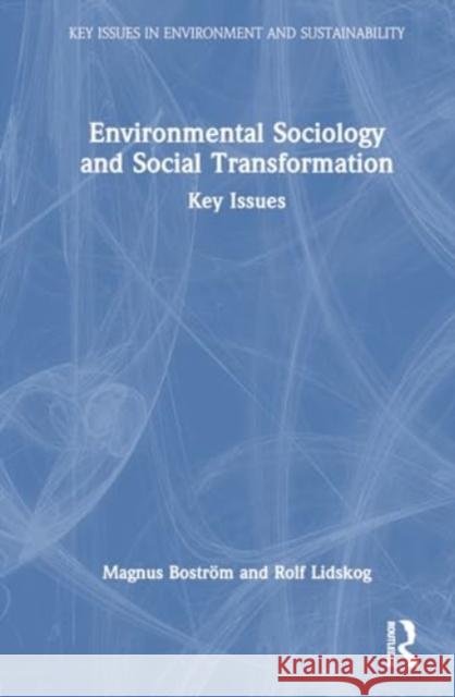 Environmental Sociology and Social Transformation: Key Issues Magnus Bostr?m Rolf Lidskog 9781032606552 Routledge