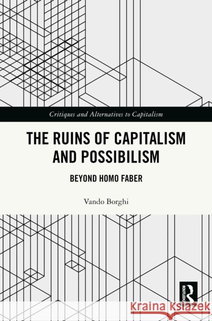The Ruins of Capitalism and Possibilism: Beyond Homo Faber Vando (University of Bologna, Italy) Borghi 9781032606583 Routledge