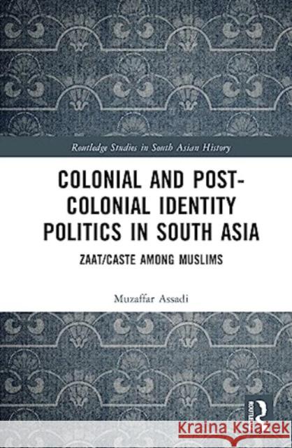 Colonial and Post-Colonial Identity Politics in South Asia Muzaffar (University of Mysore, Karnataka, India) Assadi 9781032606637 Taylor & Francis Ltd