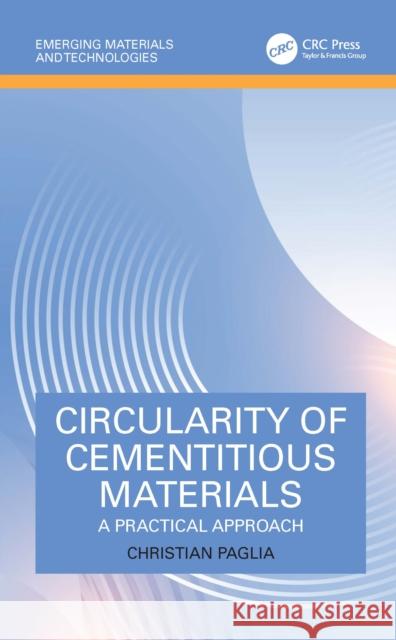 Circularity of Cementitious Materials: A Practical Approach Christian Paglia 9781032606811 CRC Press
