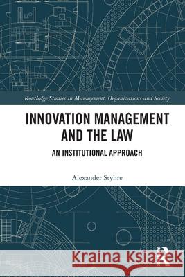Innovation Management and the Law: An Institutional Approach Alexander Styhre 9781032606927