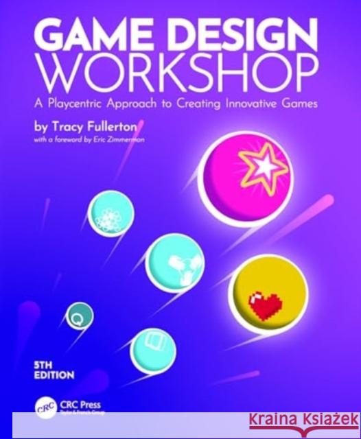 Game Design Workshop: A Playcentric Approach to Creating Innovative Games Tracy Fullerton 9781032607009