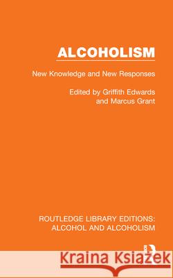 Alcoholism: New Knowledge and New Responses Griffith Edwards Marcus Grant 9781032607580 Routledge
