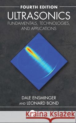 Ultrasonics: Fundamentals, Technologies, and Applications Leonard J. (Pacific Northwest National Laboratory, Richland, Washington, USA) Bond 9781032607894 CRC Press