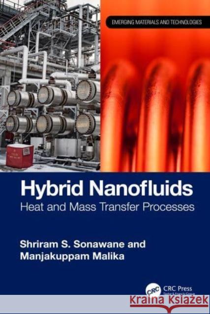 Hybrid Nanofluids: Heat and Mass Transfer Processes Shriram S. Sonawane Manjakuppam Malika 9781032607955 CRC Press