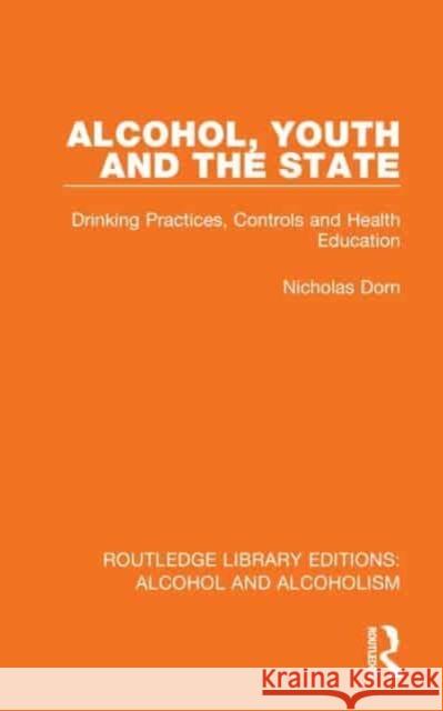 Alcohol, Youth and the State Nicholas (Formerly of the Erasmus University, the Netherlands) Dorn 9781032608273