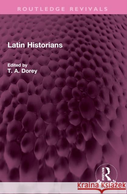 Latin Historians T. A. Dorey 9781032608310 Routledge
