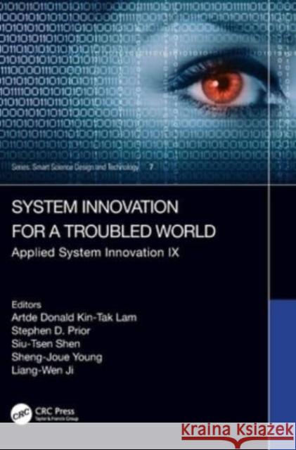 System Innovation for a World in Transition: Applied System Innovation IX. Proceedings of the 9th International Conference on Applied System Innovatio Artde Donald Kin-Tak Lam Stephen D. Prior Siu-Tsen Shen 9781032608464