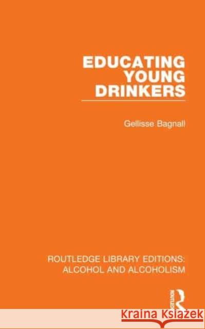 Educating Young Drinkers Gellisse Bagnall 9781032608648 Taylor & Francis Ltd