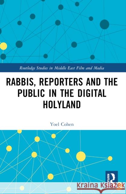Rabbis, Reporters and the Public in the Digital Holyland Yoel Cohen 9781032608716 Routledge