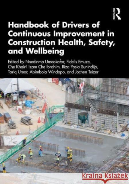 Drivers of Continuous Improvement in Construction Health, Safety, and Wellbeing Nnedinma Umeokafor Fidelis Emuze Che Khairil Izam Bin Ch 9781032608723 Taylor & Francis Ltd