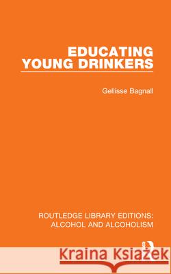 Educating Young Drinkers Gellisse Bagnall 9781032608778 Routledge