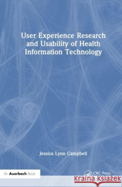 User Experience Research and Usability of Health Information Technology Jessica Campbell 9781032608785 Taylor & Francis Ltd