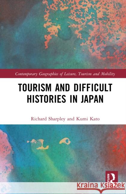 Tourism and Difficult Histories in Japan Kumi Kato 9781032608808 Routledge