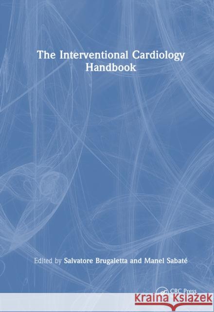 The Interventional Cardiology Handbook Salvatore Brugaletta Manel Sabat? 9781032608945 CRC Press