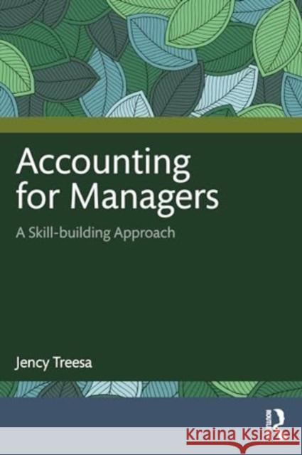 Accounting for Managers: A Skill-building Approach Jency (St Teresa’s College, Kerala, India.) Treesa 9781032609324 Routledge Chapman & Hall