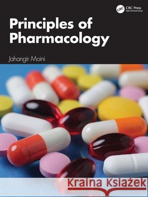 Principles of Pharmacology Jahangir (Eastern Florida State College, USA) Moini 9781032609478 CRC Press