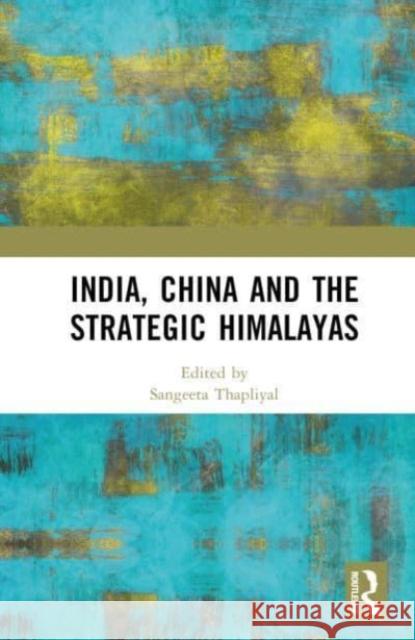 India, China and the Strategic Himalayas  9781032609720 Taylor & Francis Ltd